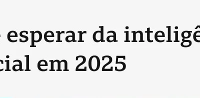 IA em 2025: O que esperar da Inteligência Artificial no próximo ano?